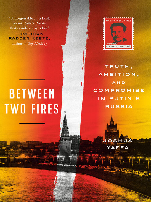 Title details for Between Two Fires by Joshua Yaffa - Available